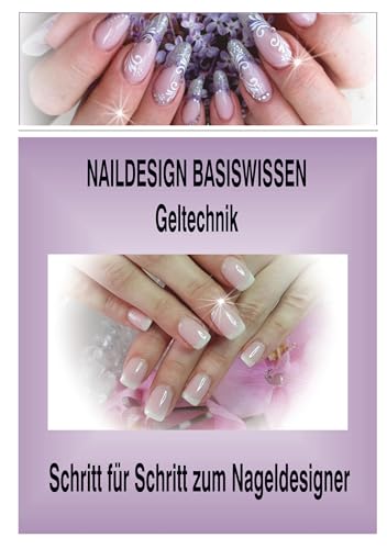Naildesign Basiswissen Geltechnik: Schritt für Schritt zum Nageldesigner von Books on Demand GmbH
