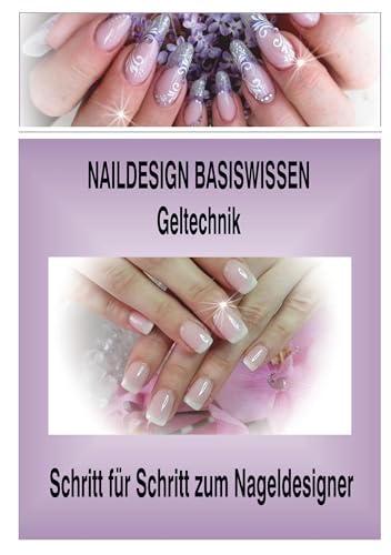 Naildesign Basiswissen Geltechnik: Schritt für Schritt zum Nageldesigner von Books on Demand