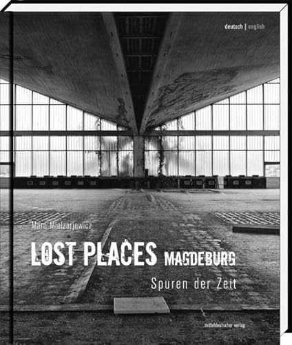 Lost Places Magdeburg: Spuren der Zeit von Mitteldeutscher Verlag