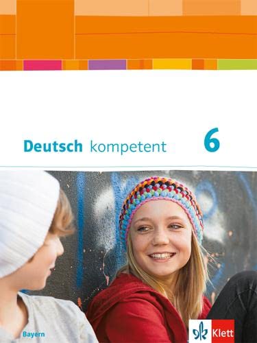 Deutsch kompetent 6. Ausgabe Bayern: Schulbuch mit Onlineangebot Klasse 6: Schülerbuch mit Onlineangebot Klasse 6 (Deutsch kompetent. Ausgabe für Bayern ab 2017)