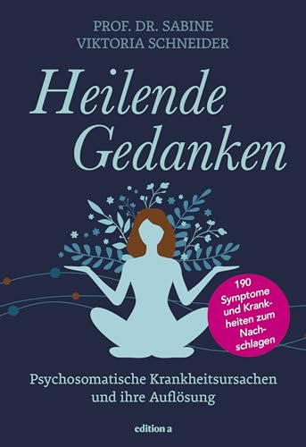 Heilende Gedanken: Psychosomatische Krankheitsursachen und ihre Auflösung