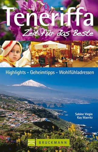 Teneriffa – Zeit für das Beste: Highlights – Geheimtipps – Wohlfühladressen