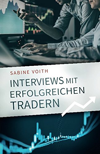 Interviews mit erfolgreichen Tradern: Der Weg bekannter Persönlichkeiten zu beruflichem und finanziellem Erfolg von Independently published