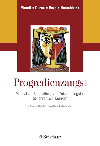 Progredienzangst: Manual zur Behandlung von Zukunftsängsten bei chronisch Kranken Zusätzlich online: Ausdruckbare Arbeitsblätter für Patienten