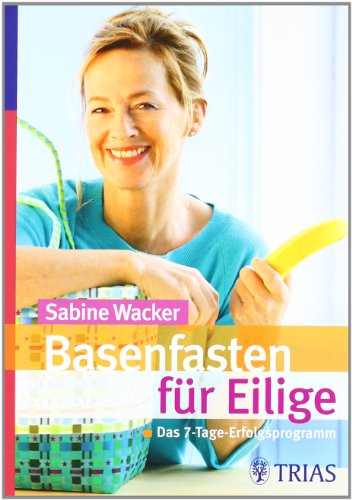 Basenfasten für Eilige: Das 7-Tage-Erfolgsprogramm