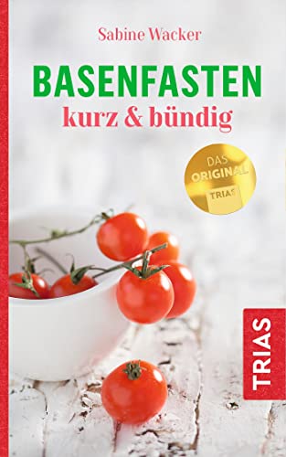 Basenfasten kurz & bündig: Das Original Basenfasten kurz & bündig: Das Original von Trias
