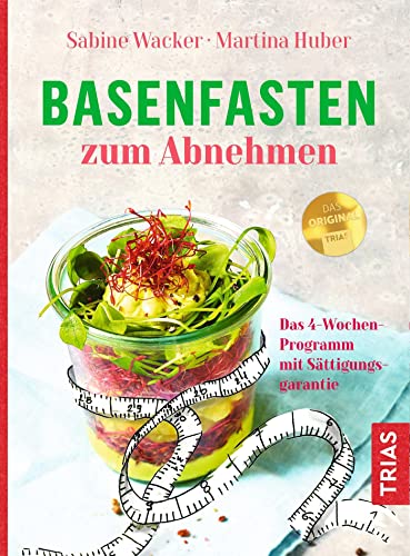 Basenfasten zum Abnehmen: Das 4-Wochen-Programm mit Sättigungsgarantie von Trias