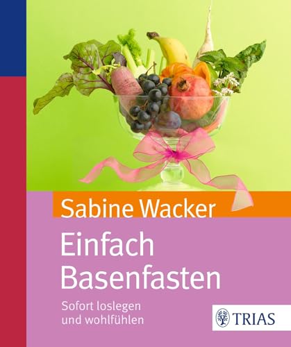 Einfach Basenfasten: Sofort loslegen und wohlfühlen