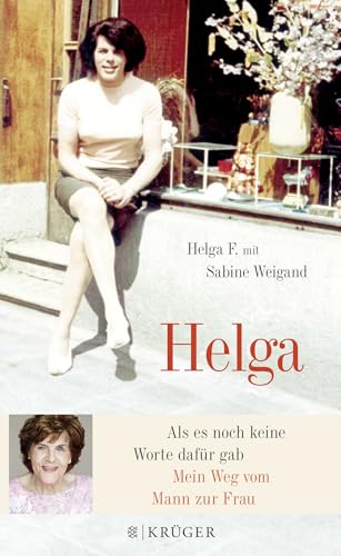 Helga: Als es noch keine Worte dafür gab - Mein Weg vom Mann zur Frau