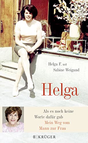 Helga: Als es noch keine Worte dafür gab - Mein Weg vom Mann zur Frau von FISCHERVERLAGE