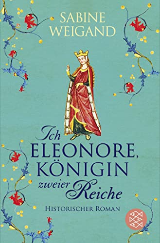 Ich, Eleonore, Königin zweier Reiche: Historischer Roman Ich, Eleonore, Königin zweier Reiche: Historischer Roman