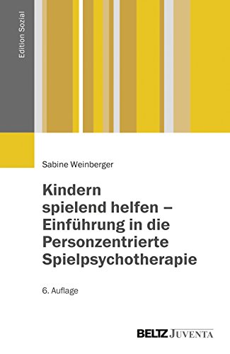 Kindern spielend helfen – Einführung in die Personzentrierte Spielpsychotherapie: Eine Lern- und Praxisanleitung für den psychotherapeutischen und psychosozialen Bereich (Edition Sozial) von Beltz Juventa