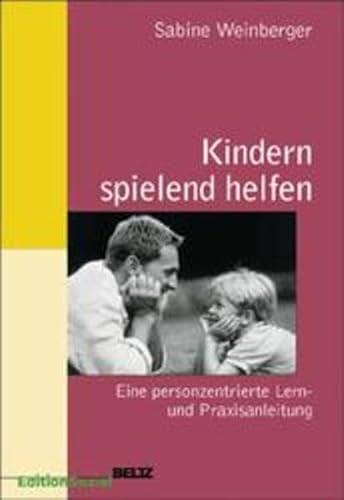 Kindern spielend helfen. Eine personenzentrierte Lern- und Praxisanleitung