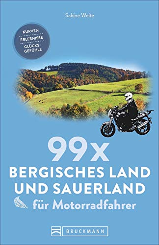 99 x Sauerland und Bergisches Land für Motorradfahrer: Kurven, Erlebnisse, Glücksgefühle. Inspirationsband für Biker mit Motorradtouren, Strecken, Orten, Treffpunkten, mit GPS-Koordinaten. von Bruckmann