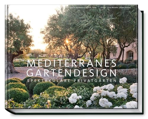 Mediterranes Gartendesign: Spektakuläre Privatgärten (Garten- und Ideenbücher BJVV)