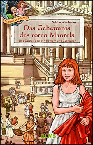 Das Geheimnis des roten Mantels: Eine Zeitreise zu den Römern und Germanen. von Olms Georg AG