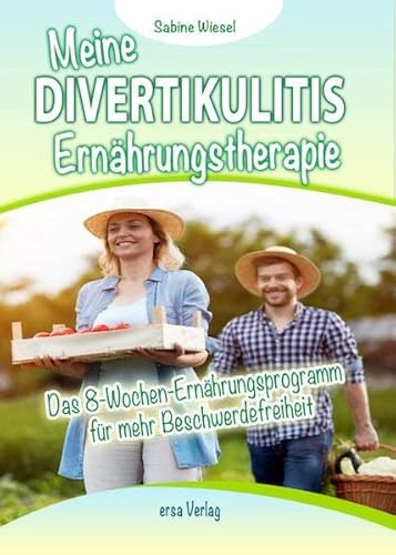 Meine Divertikulitis Ernährungstherapie: Das 8-Wochen-Ernährungsprogramm für mehr Beschwerdefreiheit