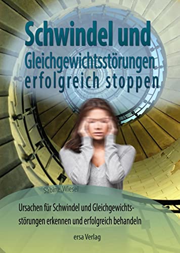 Schwindel und Gleichgewichtsstörungen stoppen: Ursachen für Schwindel und Gleichgewichtsstörungen erkennen und erfolgreich behandeln von Ersa Verlag UG