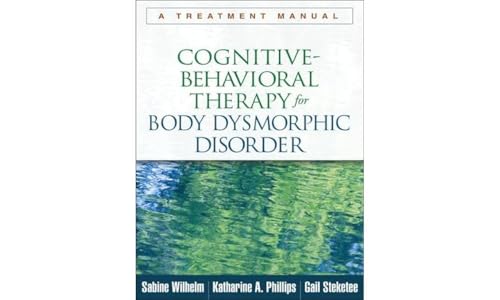 Cognitive-Behavioral Therapy for Body Dysmorphic Disorder: A Treatment Manual von Taylor & Francis