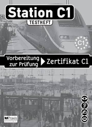 Station C1 - Testheft: Vorbereitung zur Prüfung Zertifikat C1 (Station C1: Vorbereitung zur Prüfung Zertifikat C1)