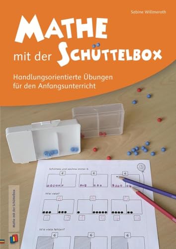 Mathe mit der Schüttelbox: Handlungsorientierte Übungen für den Anfangsunterricht Mathe mit der Schüttelbox: Handlungsorientierte Übungen für den Anfangsunterricht
