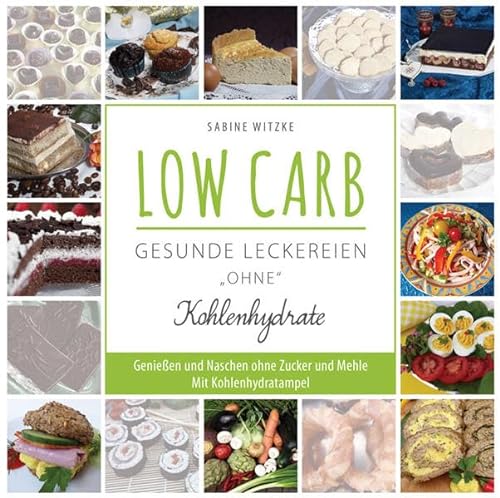 LOW CARB - gesunde Leckereien "ohne" Kohlenhydrate: Genießen und Naschen ohne Zucker und Mehle. Mit Kohlenhydratampel