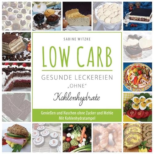 LOW CARB - gesunde Leckereien "ohne" Kohlenhydrate: Genießen und Naschen ohne Zucker und Mehle. Mit Kohlenhydratampel LOW CARB - gesunde Leckereien "ohne" Kohlenhydrate: Genießen und Naschen ohne Zucker und Mehle. Mit Kohlenhydratampel