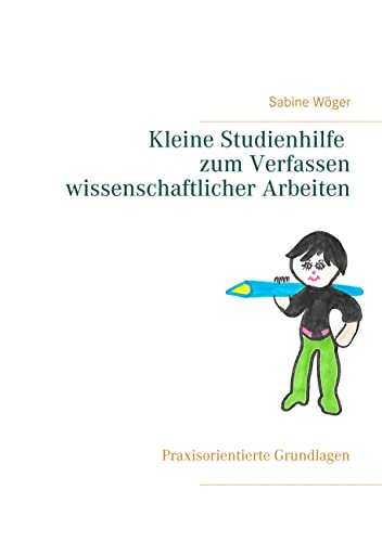 Kleine Studienhilfe zum Verfassen wissenschaftlicher Arbeiten: Praxisorientierte Grundlagen von Books on Demand