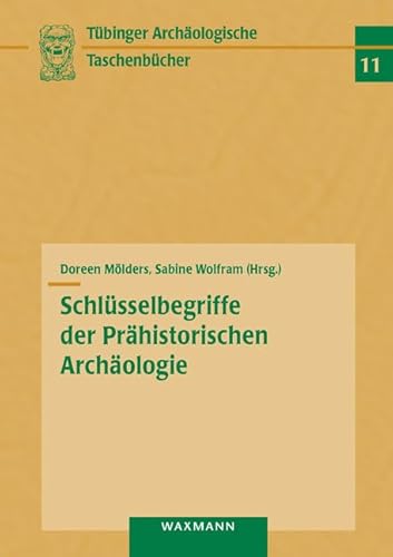 Schlüsselbegriffe der Prähistorischen Archäologie: (Tübinger archäologische Taschenbücher) von Waxmann