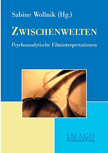 Zwischenwelten: Psychoanalytische Filminterpretationen (Imago) von Psychosozial-Verlag