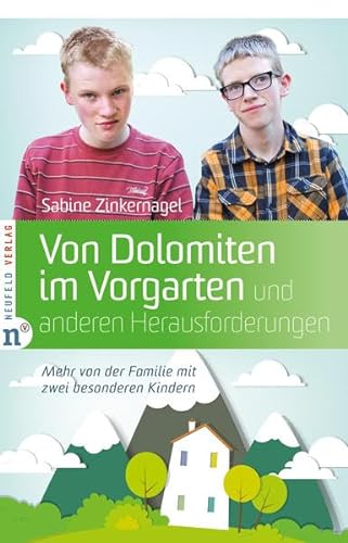 Von Dolomiten im Vorgarten und anderen Herausforderungen: Mehr von der Familie mit zwei besonderen Kindern von Neufeld Verlag
