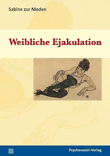 Weibliche Ejakulation: Variationen zu einem uralten Streit der Geschlechter (Beiträge zur Sexualforschung)