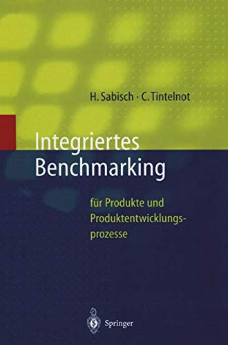 Integriertes Benchmarking: für Produkte und Produktentwicklungsprozesse (Innovations- und Technologiemanagement) von Springer