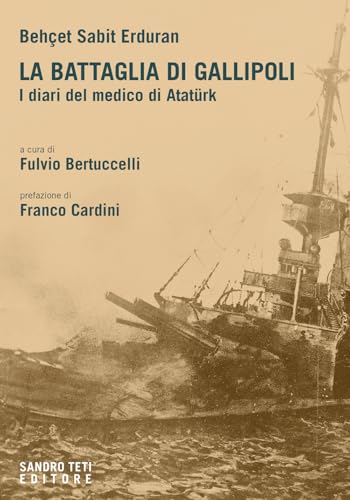 La battaglia di Gallipoli. I diari del medico di Atatürk (Historos) von Sandro Teti Editore