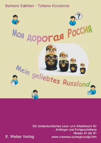 Moja dorogaja Rossija - mein geliebtes Russland: Ein Lese- und Übungsbuch mit online-Übungen: Ein landeskundliches Lese- und Arbeitsbuch für Anfänger und Fortgeschrittene. Niveau A1 bis B1