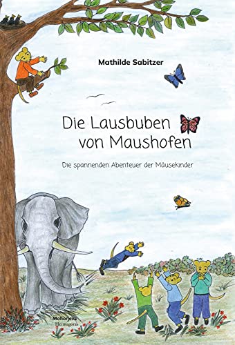 Die Lausbuben von Maushofen: Die spannenden Abenteuer der Mäusekinder von Hermagoras