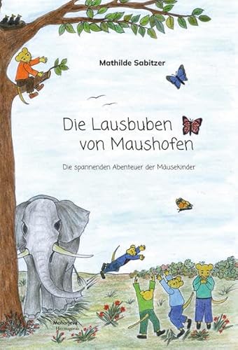 Die Lausbuben von Maushofen: Die spannenden Abenteuer der Mäusekinder