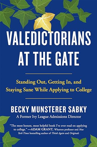 Valedictorians at the Gate: Standing Out, Getting In, and Staying Sane While Applying to College