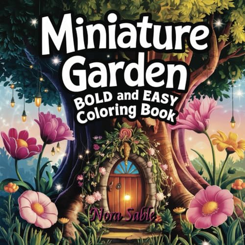 Miniature Garden: A Bold and Easy Coloring Adventure for Kids, Teens, and Adults – Simple Scenes Full of Garden Magic von Independently published