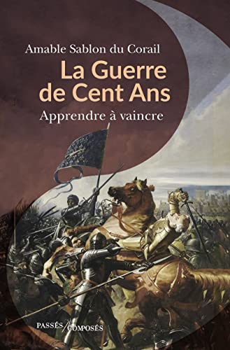 La guerre de Cent Ans: Apprendre à vaincre von PASSES COMPOSES