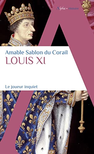 Louis XI: Ou le joueur inquiet