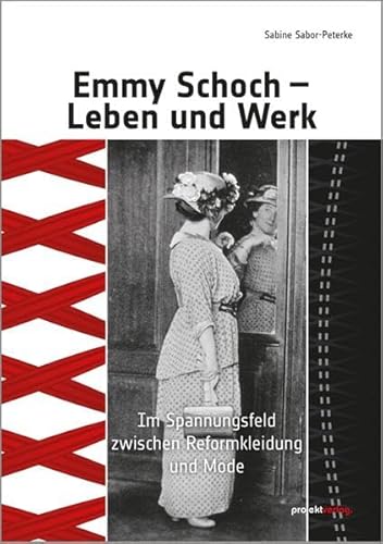 Emmy Schoch - Leben und Werk: Im Spannungsfeld zwischen Reformkleidung und Mode von Projekt