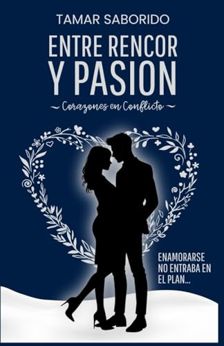 Entre Rencor y Pasión: Enamorarse no entraba en el plan... (Corazones en Conflicto, Band 2) von Independently published