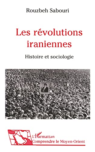 Les révolutions iraniennes: Histoire et sociologie