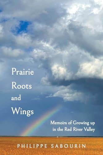 Prairie Roots and Wings: Memoirs of Growing up in the Red River Valley von FriesenPress