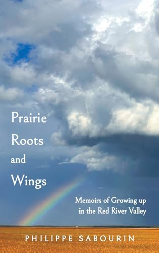 Prairie Roots and Wings: Memoirs of Growing up in the Red River Valley von FriesenPress
