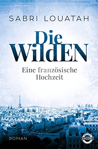 Die Wilden - Eine französische Hochzeit: Roman (Die Wilden Trilogie, Band 1)