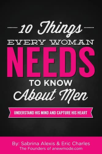 10 Things Every Woman Needs to Know About Men: Understand His Mind and Capture His Heart von Createspace Independent Publishing Platform