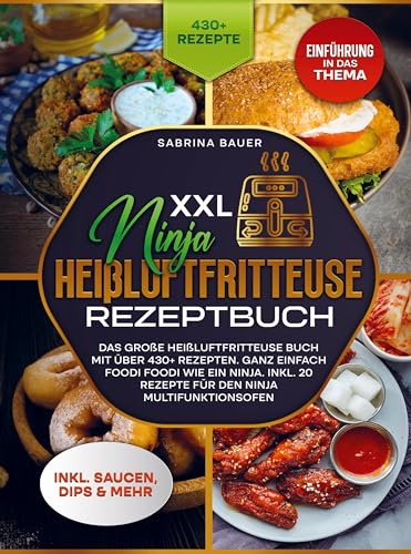 XXL Ninja Heißluftfritteuse Rezeptbuch: Das große Heißluftfritteuse Buch mit über 430+ Rezepten. Ganz einfach Foodi Foodi wie ein Ninja. Inkl. 20 Rezepte für den Ninja Multifunktionsofen von Bookmundo