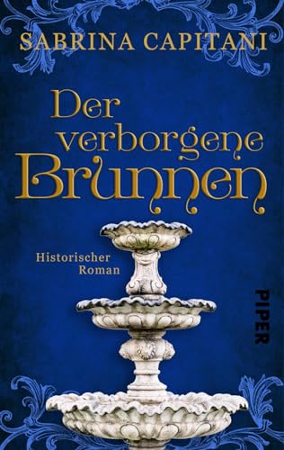 Der verborgene Brunnen: Historischer Roman aus der Provence von Piper Schicksalsvoll